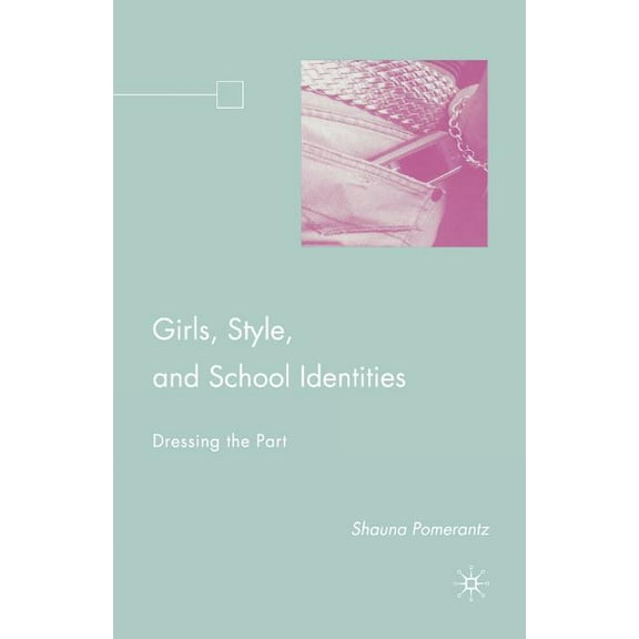 Girls, Style, and School Identities: Dressing the Part, (Paperback)