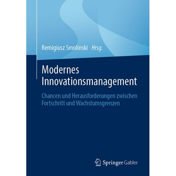 Modernes Innovationsmanagement: Chancen Und Herausforderungen Zwischen Fortschritt Und Wachstumsgrenzen, (Paperback)