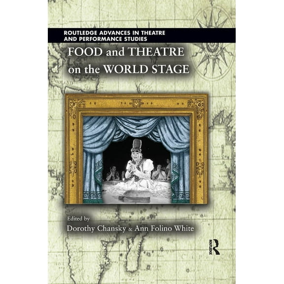 Routledge Advances in Theatre & Performa Food and Theatre on the World Stage, (Paperback)
