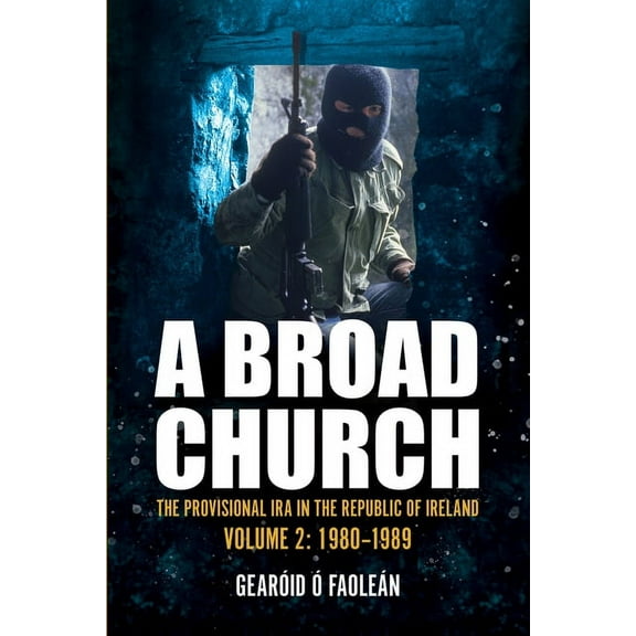 A Broad Church 2 : The Provisional IRA in the Republic of Ireland, 1980-1989 (Paperback)