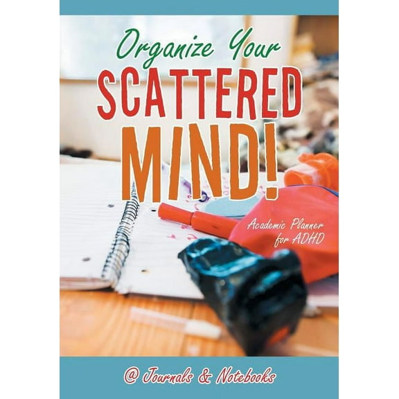 Organize Your Scattered Mind! Academic Planner for ADHD (Paperback)