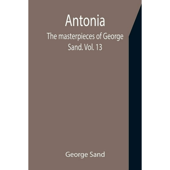 Antonia; The masterpieces of George Sand. Vol. 13, (Paperback)