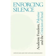 Enforcing Silence : Academic Freedom, Palestine and the Criticism of Israel (Paperback)
