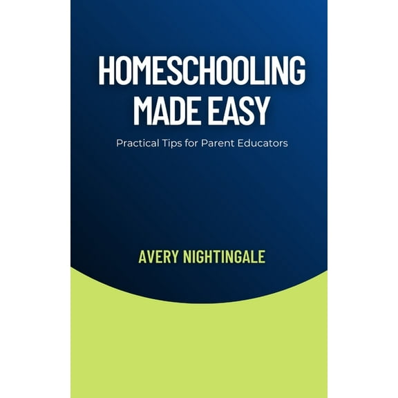 Homeschooling Made Easy: Practical Tips for Parent Educators, (Paperback)