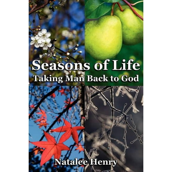Seasons of Life: Taking Man Back to God (Paperback) by Natalee Henry