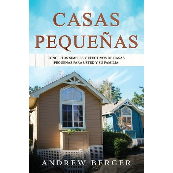Casas Pequeñas: Conceptos simples y efectivos de casas pequeñas para usted y su familia (Paperback)