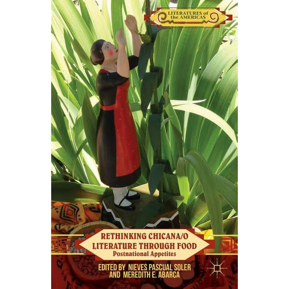 Literatures of the Americas Rethinking Chicana/O Literature Through Food: Postnational Appetites, (Hardcover)