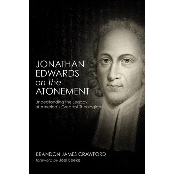 Jonathan Edwards on the Atonement: Understanding the Legacy of America's Greatest Theologian, (Hardcover)
