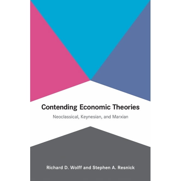 Contending Economic Theories: Neoclassical, Keynesian, and Marxian, (Paperback)