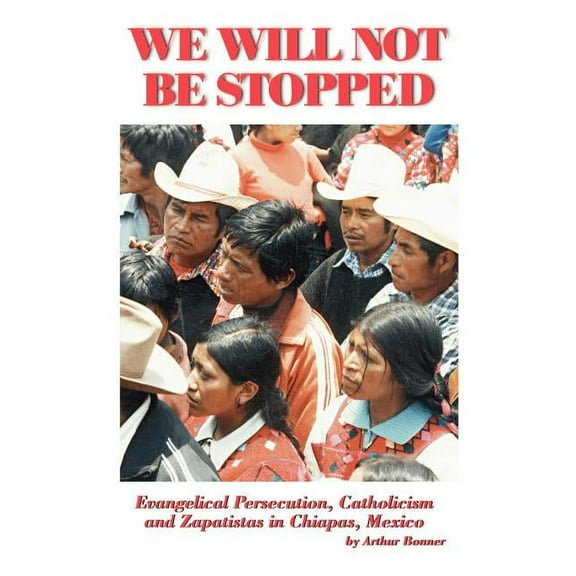 We Will Not Be Stopped: Evangelical Persecution, Catholicism, and Zapatismo in Chiapas, Mexico, (Paperback)