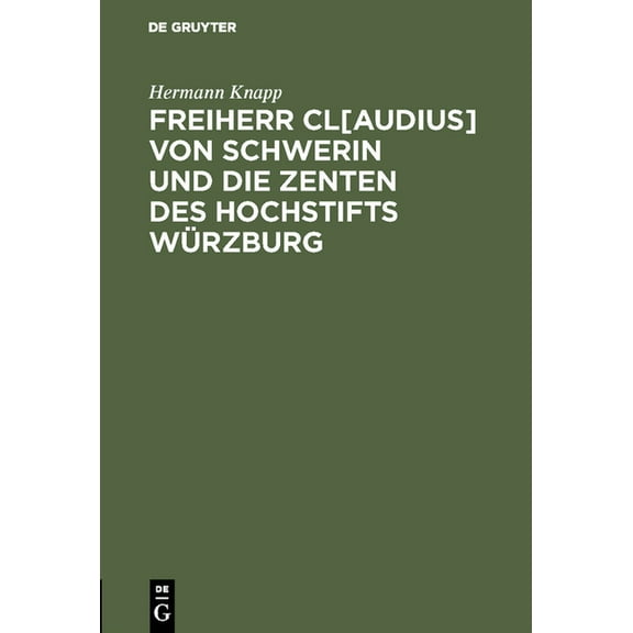 Freiherr Cl[audius] Von Schwerin Und Die Zenten Des Hochstifts WÃ¼rzburg: (Zur Abwehr), (Hardcover)