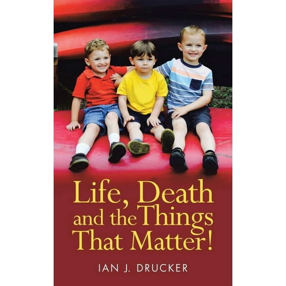 Life, Death and the Things That Matter! (Paperback)