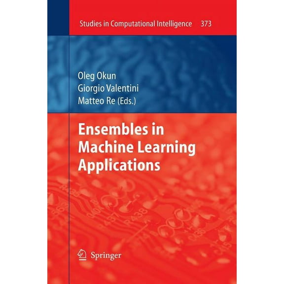 Studies in Computational Intelligence Ensembles in Machine Learning Applications, Book 373, (Paperback)
