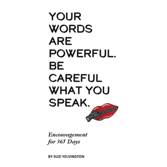 Your Words Are Powerful. Be Careful What You Speak.: Encouragement for 365 Days (Paperback)