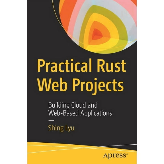 Practical Rust Web Projects: Building Cloud and Web-Based Applications, (Paperback)
