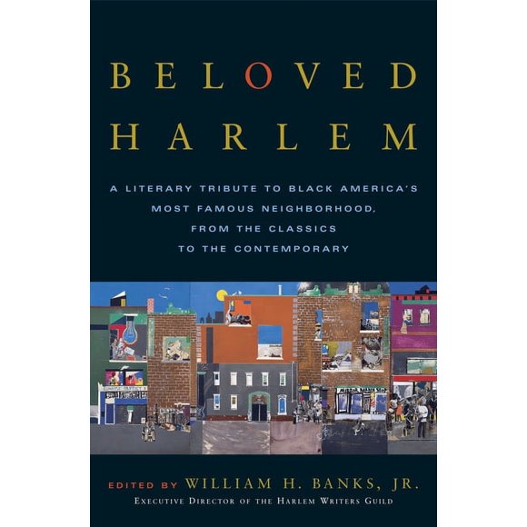 Beloved Harlem: A Literary Tribute to Black America's Most Famous Neighborhood, From the Classics to The Contemporary (Paperback)