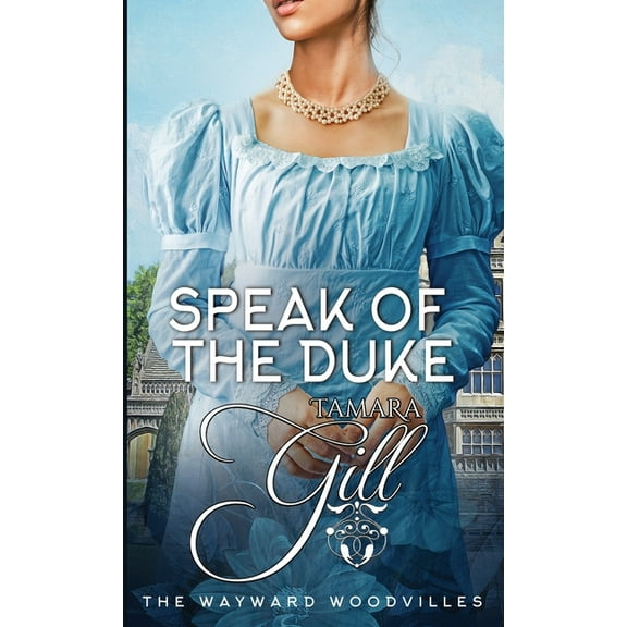 The Wayward Woodvilles Speak of the Duke, Book 3, (Paperback)