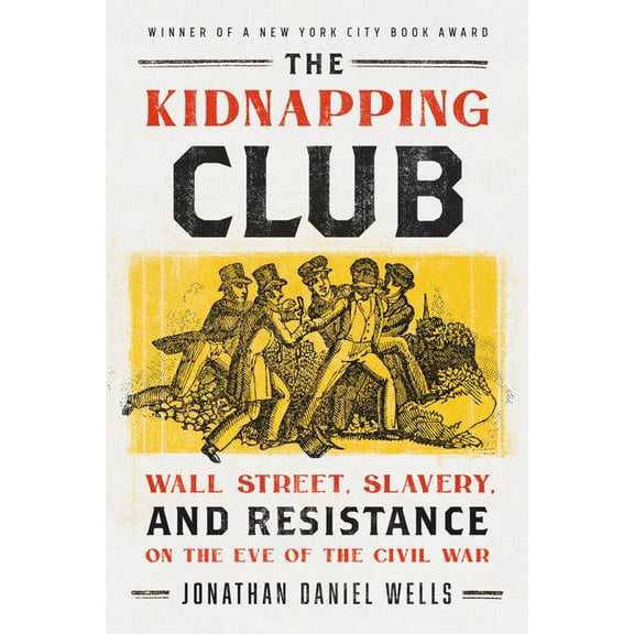 The Kidnapping Club: Wall Street, Slavery, and Resistance on the Eve of the Civil War, (Paperback)