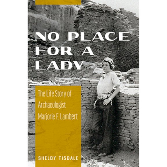 Pre-Owned No Place for a Lady: The Life Story of Archaeologist Marjorie F. Lambert (Paperback) by Shelby Tisdale