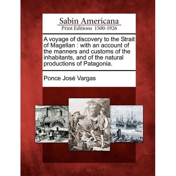 A Voyage of Discovery to the Strait of Magellan : With an Account of the Manners and Customs of the Inhabitants, and of the Natural Productions of Patagonia.(Paperback)