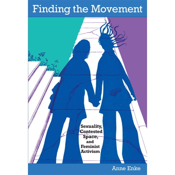 Radical Perspectives Finding the Movement: Sexuality, Contested Space, and Feminist Activism, (Paperback)