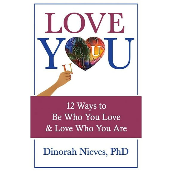 Love You: 12 Ways to Be Who You Love & Love Who You Are