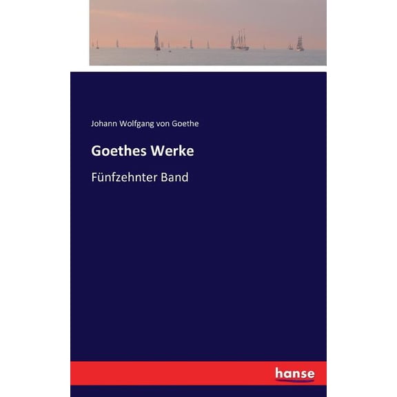 Goethes Werke: FÃ¼nfzehnter Band, (Paperback)