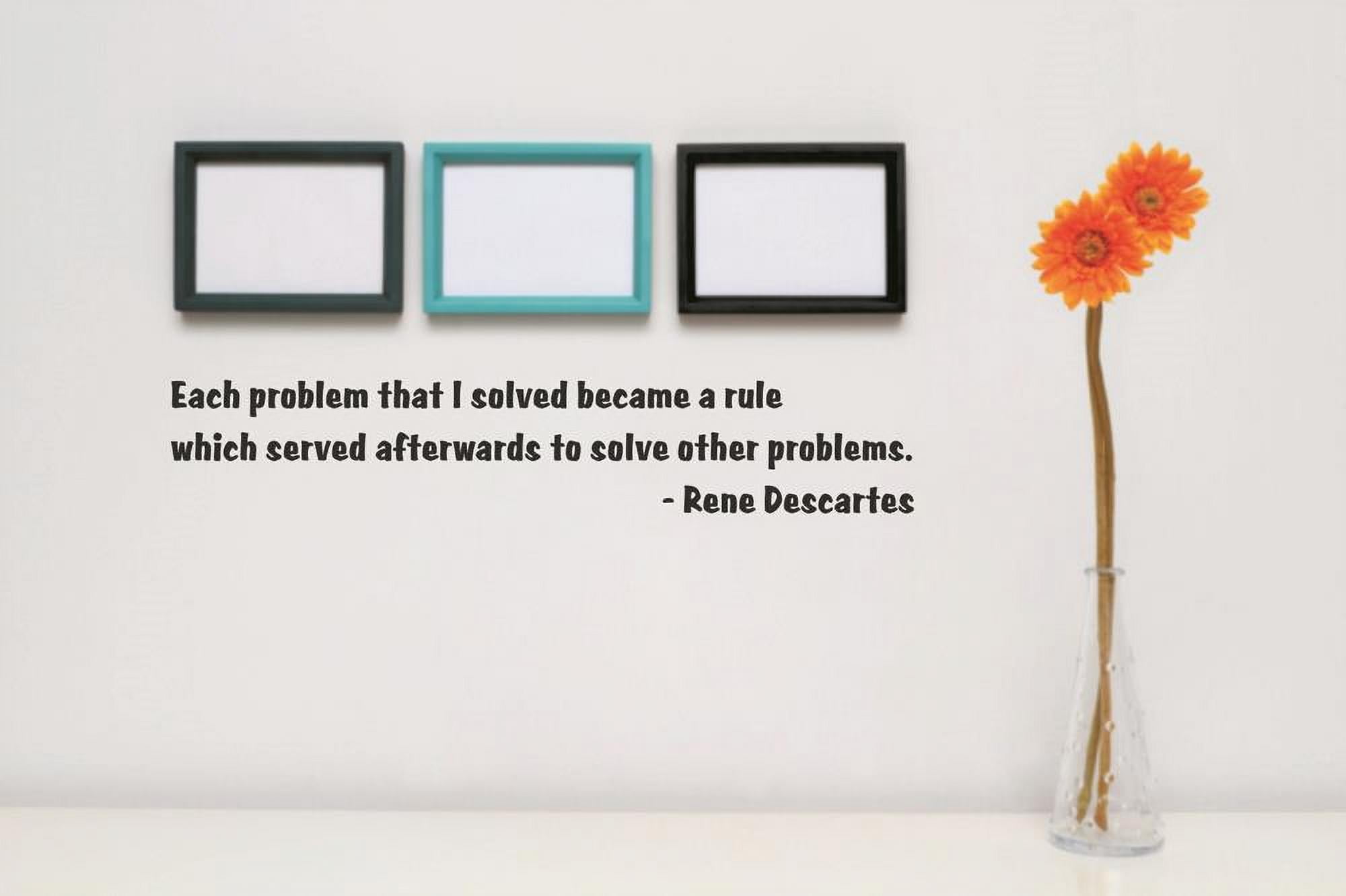 Wall Decal Each problem that I solved became a rule which served afterwards to solve other problems Rene Descartes Quote 6x30 Inches