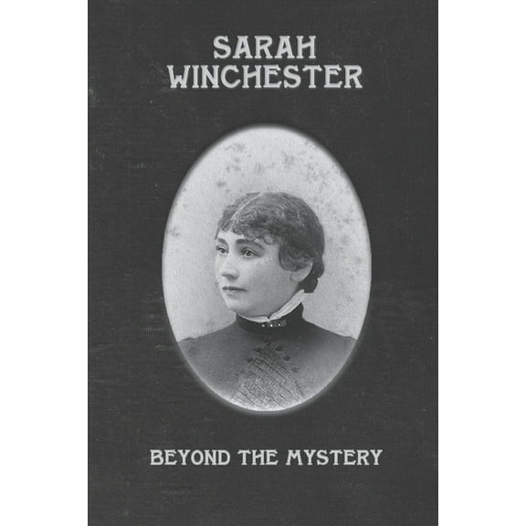 Sarah Winchester: Beyond the Mystery, (Paperback)