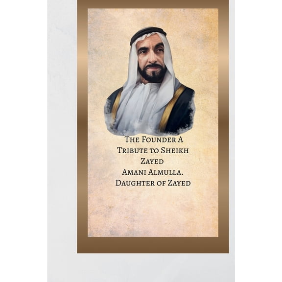 The Founder: A Tribute to Sheikh Zayed, (Paperback)