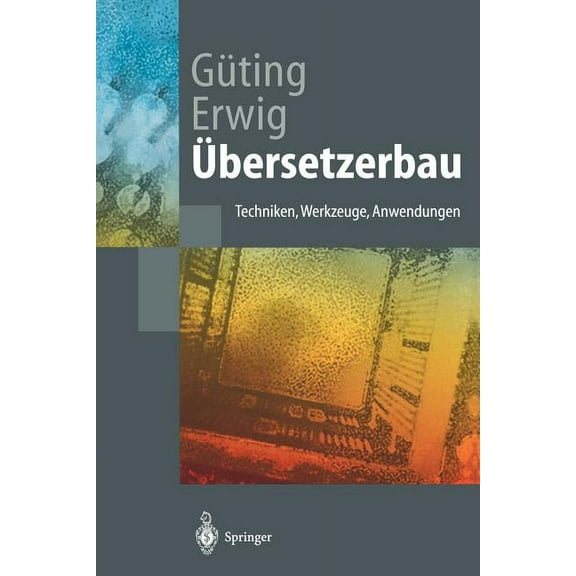 Springer-Lehrbuch Übersetzerbau: Techniken, Werkzeuge, Anwendungen, (Paperback)