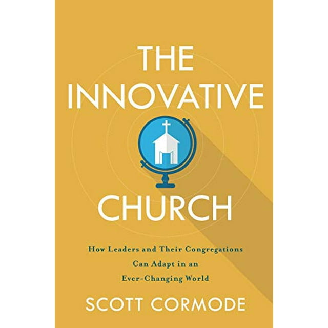 The Innovative Church: How Leaders and Their Congregations Can Adapt in an Ever-Changing World