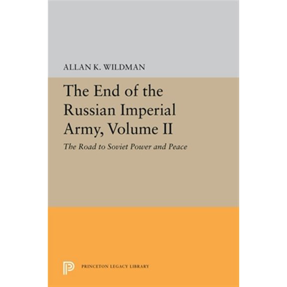 Pre-Owned Princeton Legacy Library The End of the Russian Imperial Army, Volume II: The Road to Soviet Power and Peace, Book 5650, (Paperback)