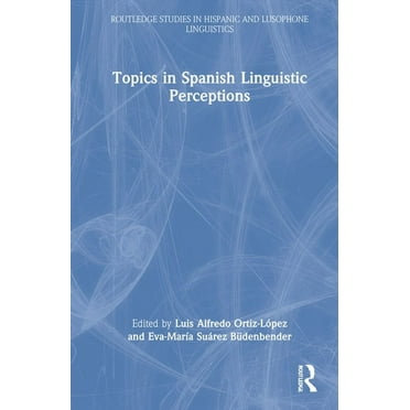 Routledge Studies in Hispanic and Lusoph Topics in Spanish Linguistic Perceptions, (Hardcover)