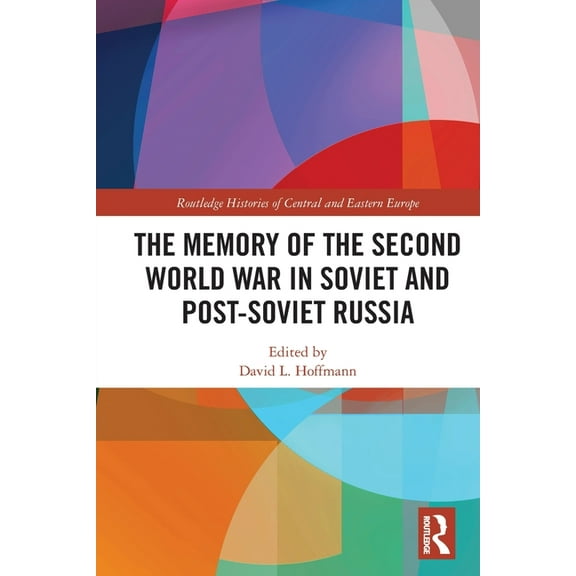 Routledge Histories of Central and Easte The Memory of the Second World War in Soviet and Post-Soviet Russia, (Paperback)