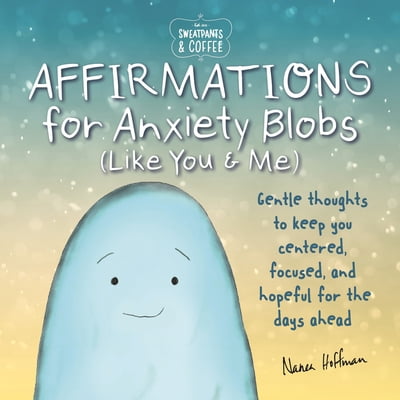 Pre-Owned Sweatpants & Coffee: Affirmations for Anxiety Blobs (Like You and Me): Gentle Thoughts to Keep You Centered, Focused and Hopeful for the Days Ahead (Hardcover) 1948174847 9781948174848