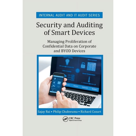 Security, Audit and Leadership Security and Auditing of Smart Devices: Managing Proliferation of Confidential Data on Corporate and BYOD Devices, (Paperback)