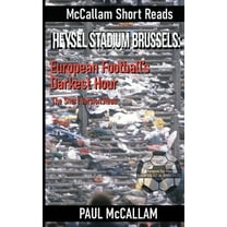 Heysel Stadium Brussels: European Football's Darkest Hour The Short Version Read, (Paperback)