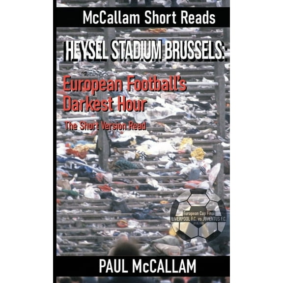 Heysel Stadium Brussels: European Football's Darkest Hour The Short Version Read, (Paperback)