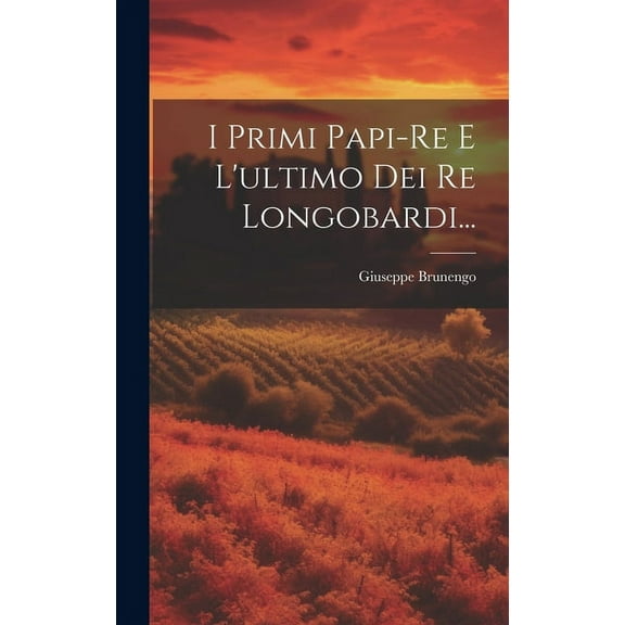 I Primi Papi-re E L'ultimo Dei Re Longobardi... (Hardcover)