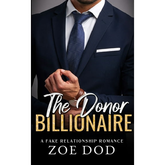The Frazer Family The Donor Billionaire: A Fake Relationship Romance, Book 1, (Paperback)