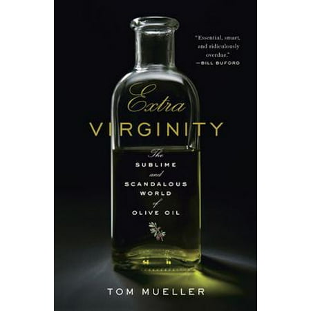 Extra Virginity: The Sublime and Scandalous World of Olive Oil - (Best Olive Oil Of The World)