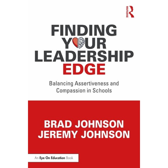 Finding Your Leadership Edge: Balancing Assertiveness and Compassion in Schools, (Paperback)