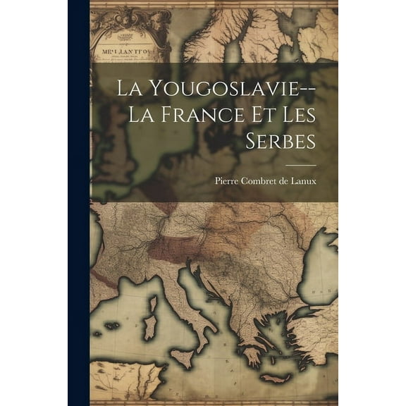 La Yougoslavie--la France Et Les Serbes (Paperback)