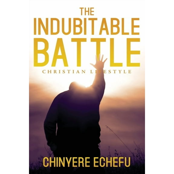 The Indubitable Battle: Christian Lifestyle, (Paperback)