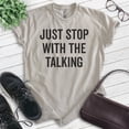 thumbnail image 2 of Just Stop With The Talking Shirt, Unisex Women's Men's Shirt, Sarcasm Shirt, Sarcastic Shirt, Light Silk Gray, 3X-Large, 2 of 6