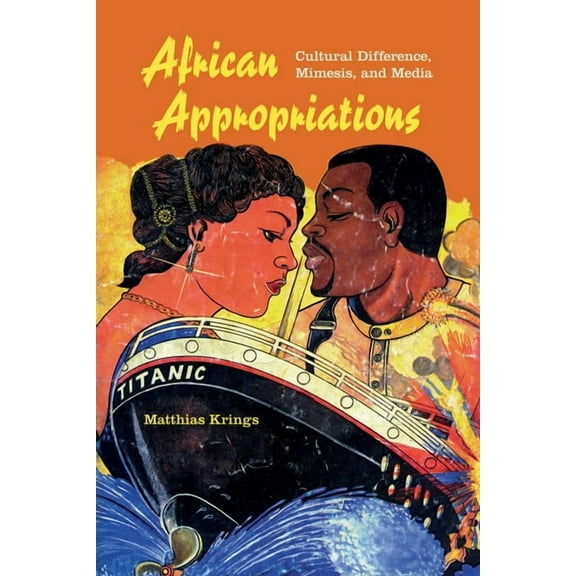African Expressive Cultures African Appropriations: Cultural Difference, Mimesis, and Media, (Paperback)