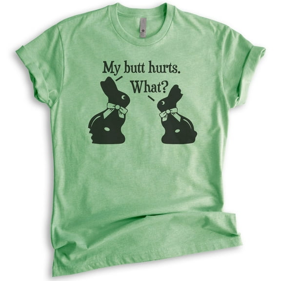 My Butt Hurts Chocolate Bunny Shirt, Unisex Women's Men's Shirt, Easter Shirt, Chocolate Rabbit Cute Shirt, Heather Apple Green, Medium