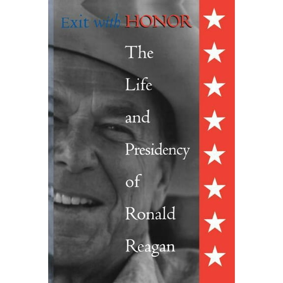 Right Wing in America Exit with Honor: The Life and Presidency of Ronald Reagan, (Paperback)