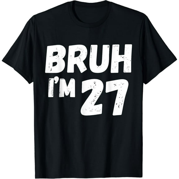 Kids Bruh I'm 27 Years Old Gifts 27th Birthday Boy Girl Fun T-Shirt mens t shirt，black，women，funny，misfits，men，journey